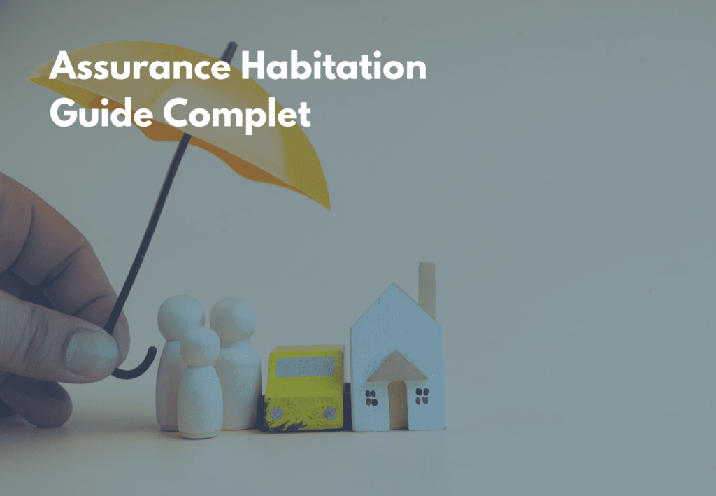 Découvrez notre guide complet sur l’assurance habitation