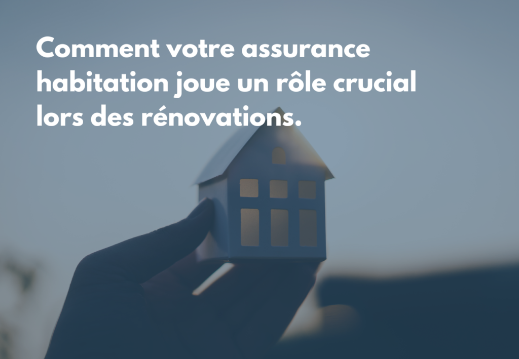 Comment votre assurance habitation joue un rôle crucial lors des rénovations