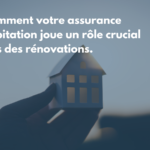 Comment votre assurance habitation joue un rôle crucial lors des rénovations