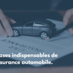 Voici les 3 bases indispensables de l’assurance automobile