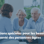 Options spéciales pour les besoins de santé des personnes âgées