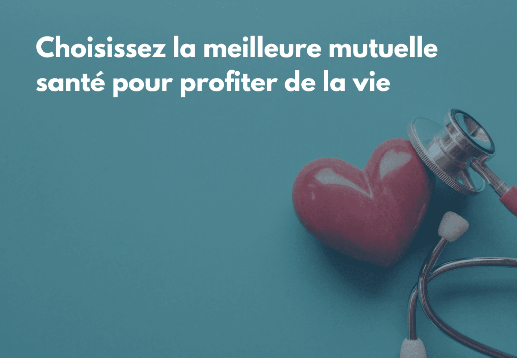 Choisissez la meilleure mutuelle santé pour profiter de la vie