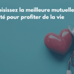 Choisissez la meilleure mutuelle santé pour profiter de la vie