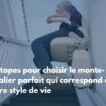 Découvrez les 5 étapes pour choisir le monte-escalier parfait qui correspond à votre style de vie