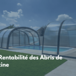 Évaluez la rentabilité des abris de piscine