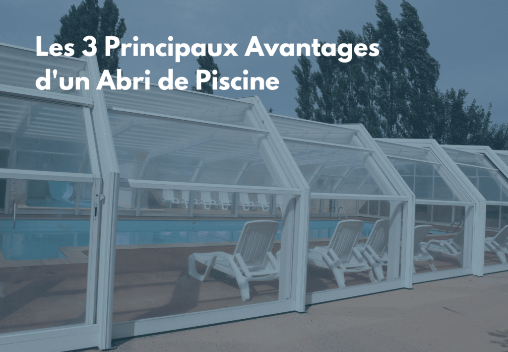 Les 3 principaux avantages d’un abri de piscine pour profiter de votre piscine toute l’année